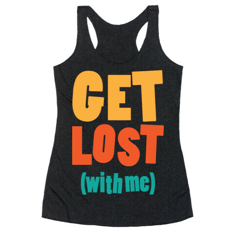 Get Lost (With Me) Racerback Tank Top