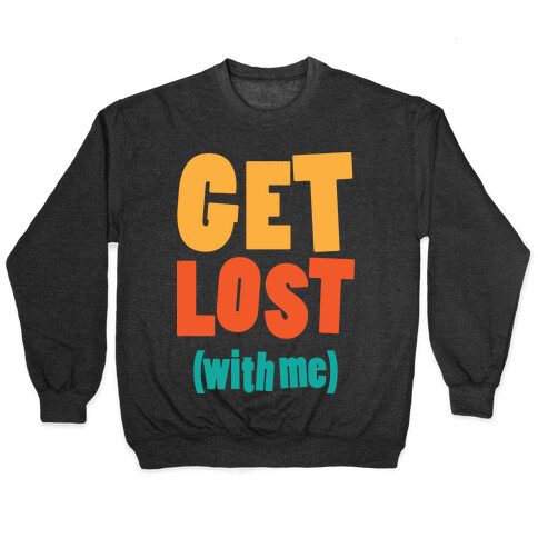 Get Lost (With Me) Pullover