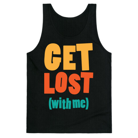 Get Lost (With Me) Tank Top