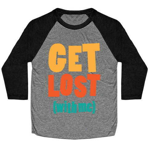Get Lost (With Me) Baseball Tee