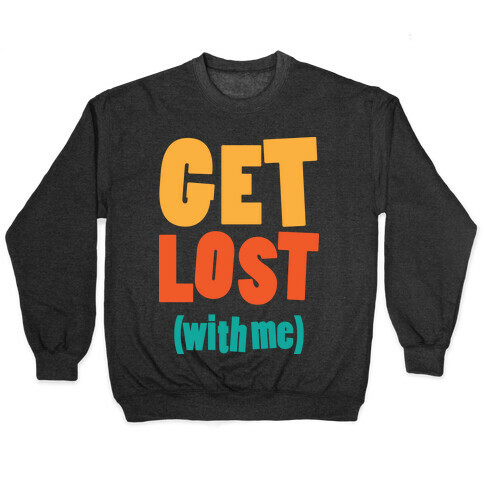 Get Lost (With Me) Pullover