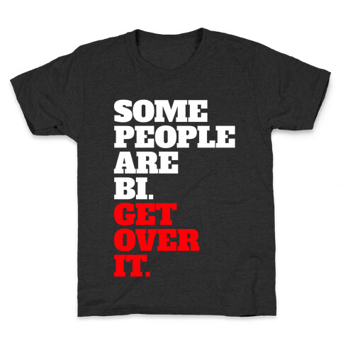 Some People Are Bi. Get Over It. Kids T-Shirt