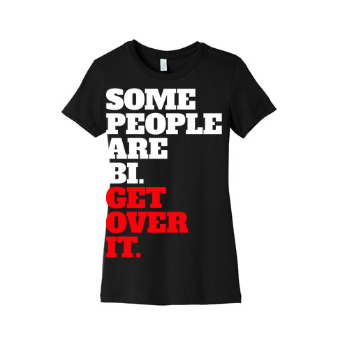 Some People Are Bi. Get Over It. Womens T-Shirt