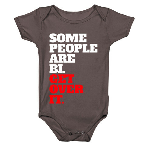 Some People Are Bi. Get Over It. Baby One-Piece