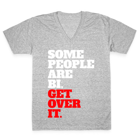 Some People Are Bi. Get Over It. V-Neck Tee Shirt