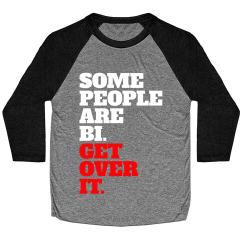 Some People Are Bi. Get Over It. Baseball Tee