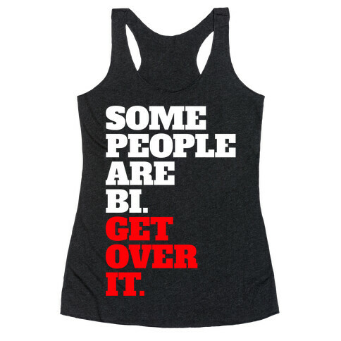 Some People Are Bi. Get Over It. Racerback Tank Top