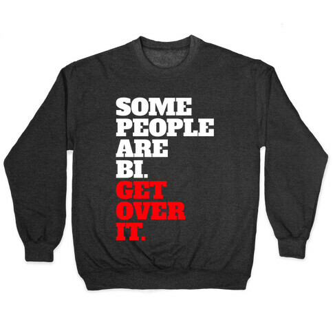 Some People Are Bi. Get Over It. Pullover