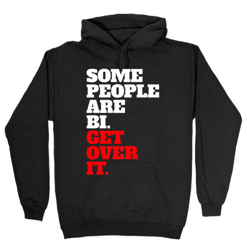 Some People Are Bi. Get Over It. Hooded Sweatshirt