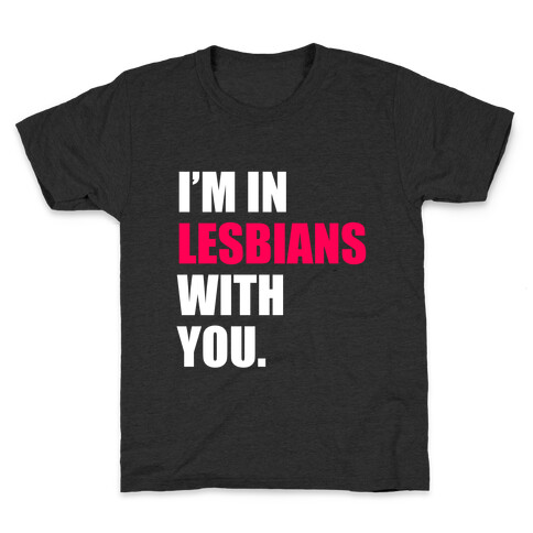 I'm In Lesbians With You Kids T-Shirt