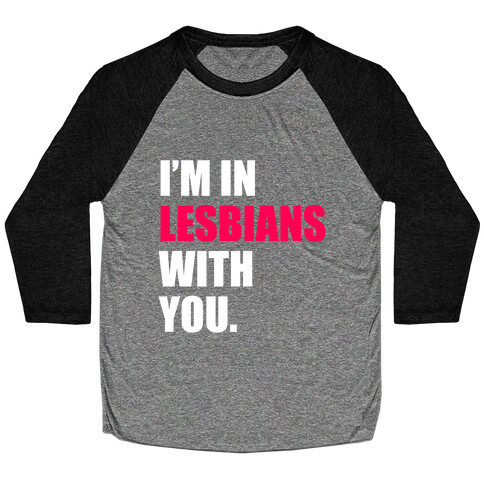 I'm In Lesbians With You Baseball Tee