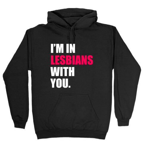 I'm In Lesbians With You Hooded Sweatshirt