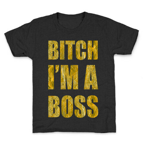 Bitch I'm A Boss Kids T-Shirt