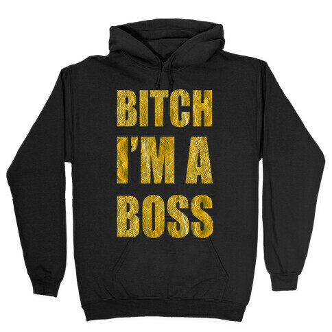 Bitch I'm A Boss Hooded Sweatshirt