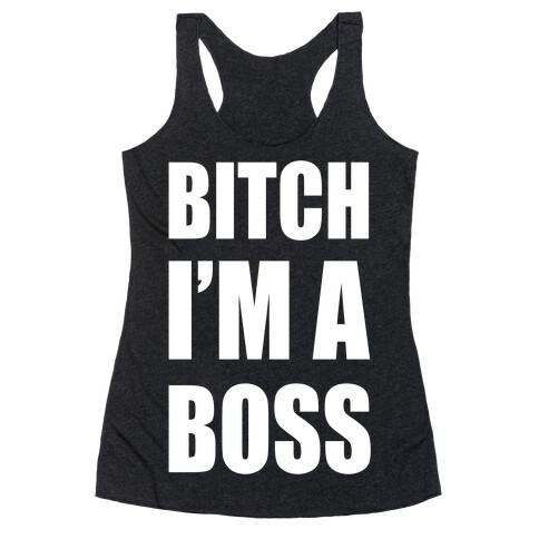 Bitch I'm A Boss Racerback Tank Top