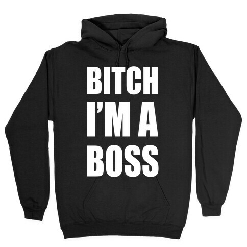 Bitch I'm A Boss Hooded Sweatshirt