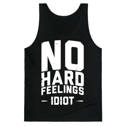 No Hard Feelings, Idiot Tank Top