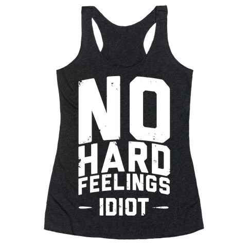 No Hard Feelings, Idiot Racerback Tank Top