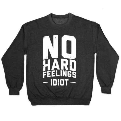 No Hard Feelings, Idiot Pullover