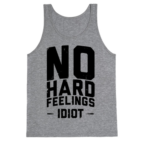 No Hard Feelings, Idiot Tank Top