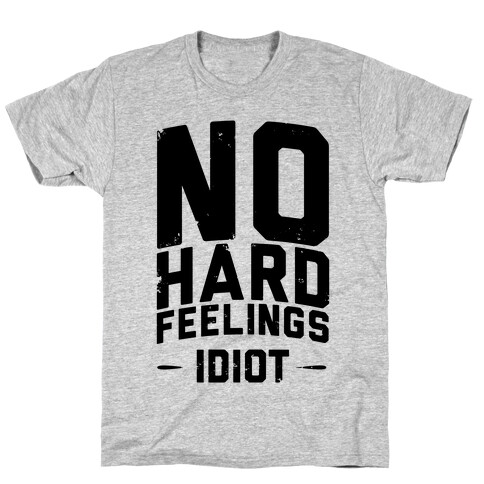 No Hard Feelings, Idiot T-Shirt