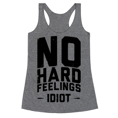 No Hard Feelings, Idiot Racerback Tank Top