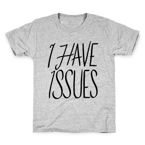 I Have Issues Kids T-Shirt