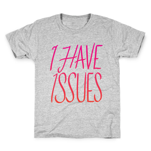 I Have Issues Kids T-Shirt