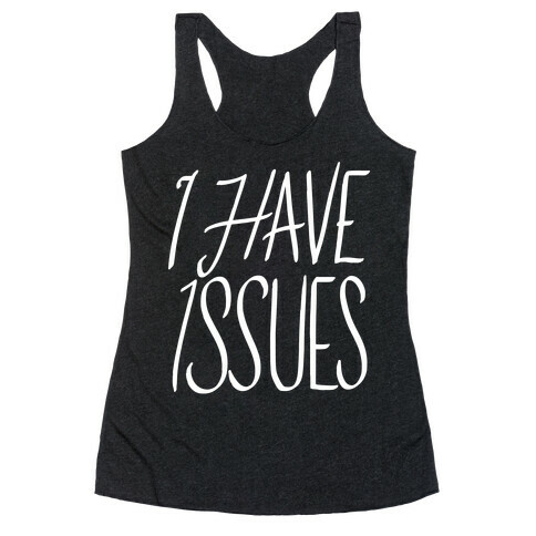 I Have Issues Racerback Tank Top