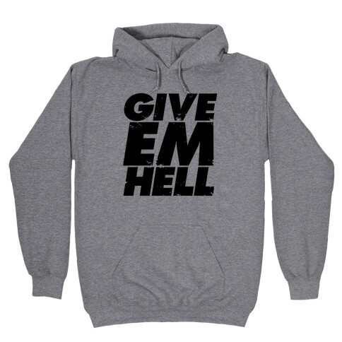 Give Em Hell Hooded Sweatshirt