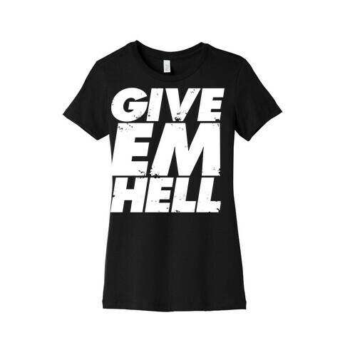 Give Em Hell Womens T-Shirt
