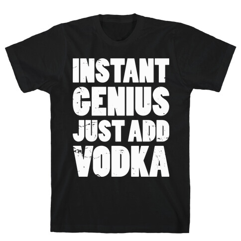 Instant Genius Just Add Vodka T-Shirt