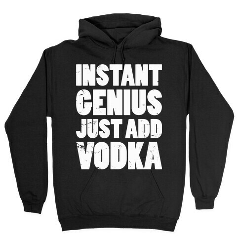 Instant Genius Just Add Vodka Hooded Sweatshirt