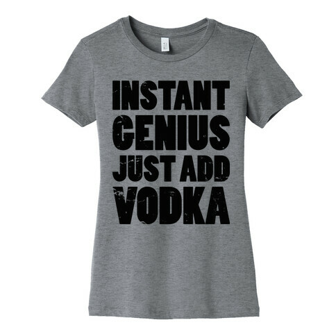 Instant Genius Just Add Vodka Womens T-Shirt