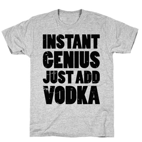 Instant Genius Just Add Vodka T-Shirt