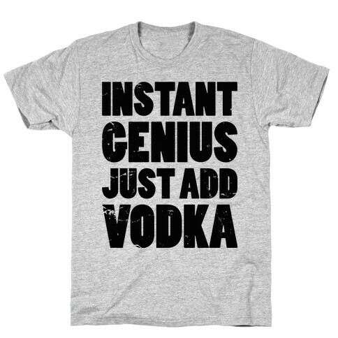 Instant Genius Just Add Vodka T-Shirt