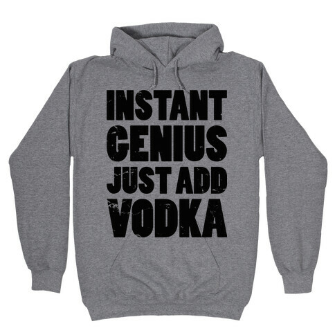 Instant Genius Just Add Vodka Hooded Sweatshirt