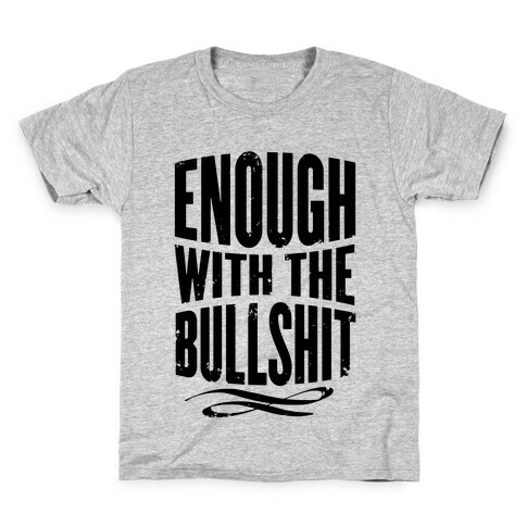 Enough With The Bullshit Kids T-Shirt