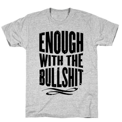 Enough With The Bullshit T-Shirt