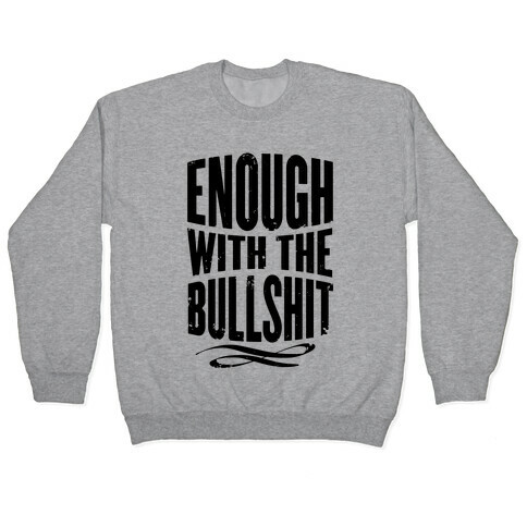 Enough With The Bullshit Pullover