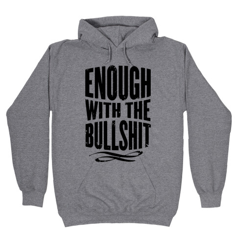 Enough With The Bullshit Hooded Sweatshirt