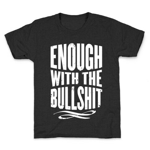 Enough With The Bullshit Kids T-Shirt