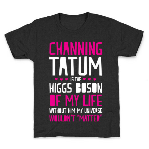 Channing Tatum Is My Higgs Boson Kids T-Shirt