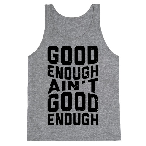 Good Enough Ain't Good Enough Tank Top