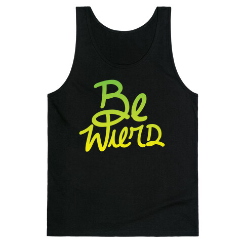 Be Weird Tank Top