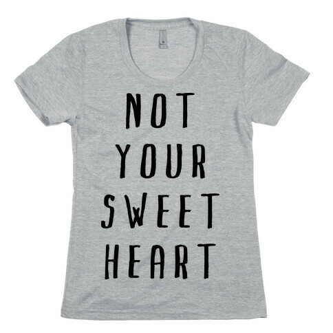 Not Your Sweet Heart Womens T-Shirt
