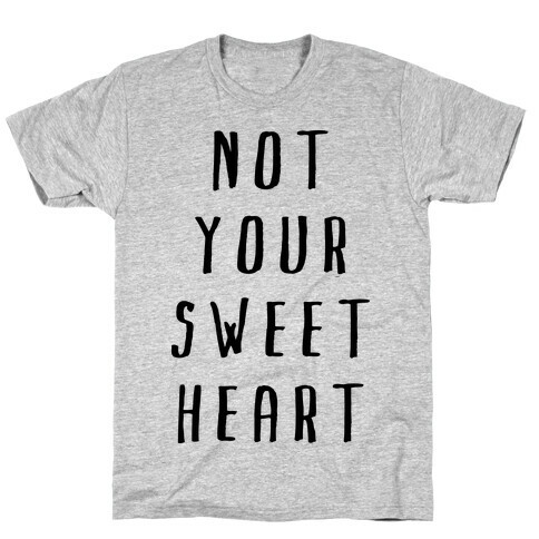Not Your Sweet Heart T-Shirt