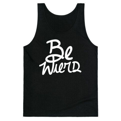 Be Weird Tank Top