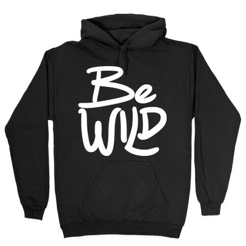 Be Wild Hooded Sweatshirt