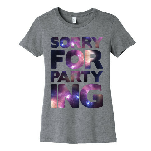 Sorry For Partying Womens T-Shirt